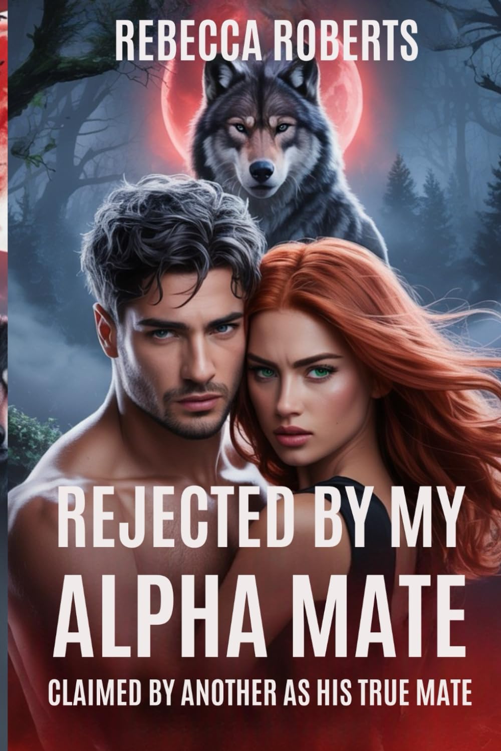 REJECTED BY MY ALPHA MATE: CLAIMED BY ANOTHER AS HIS TRUE MATE