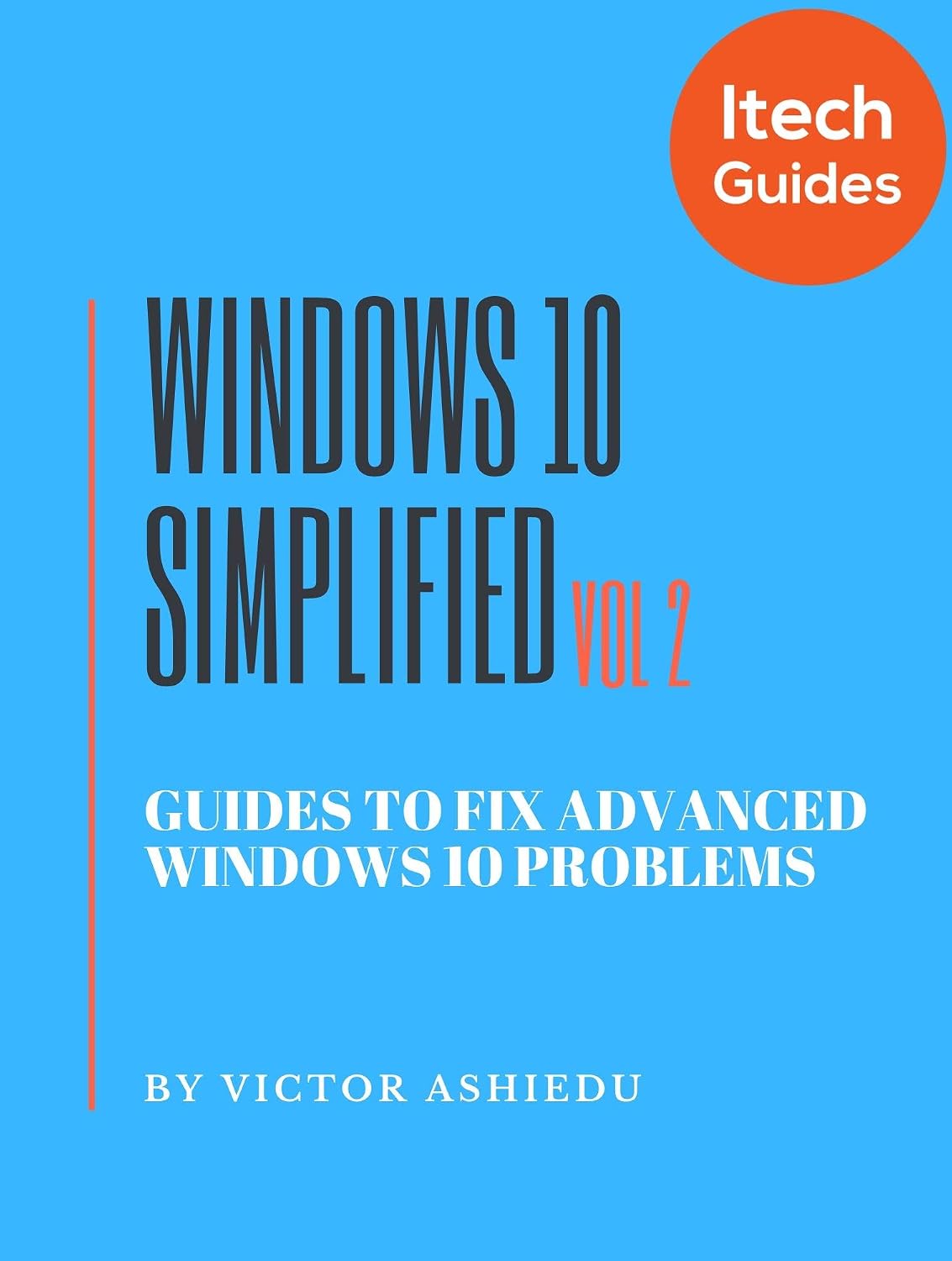 Windows 10 Simplified: Guides to Fix Advanced Windows 10 Problems (Volume Book 2)