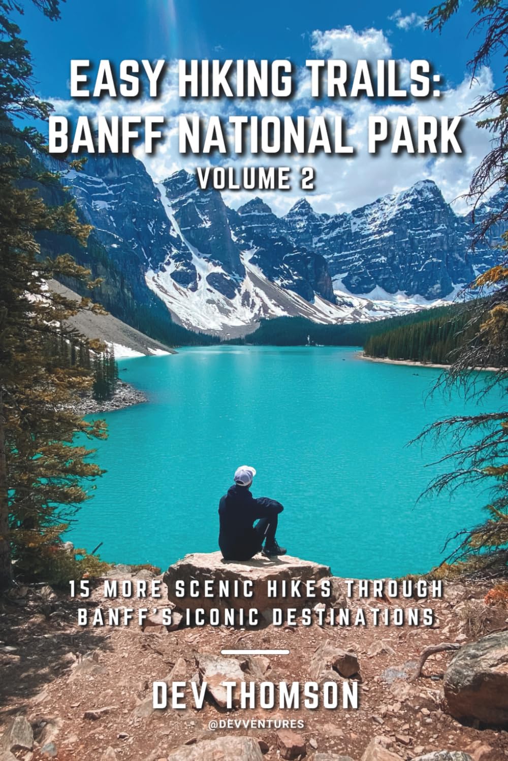 Easy Hiking Trails: Banff National Park - Volume 2: 15 More Scenic Hikes Through Banff’s Iconic Destinations