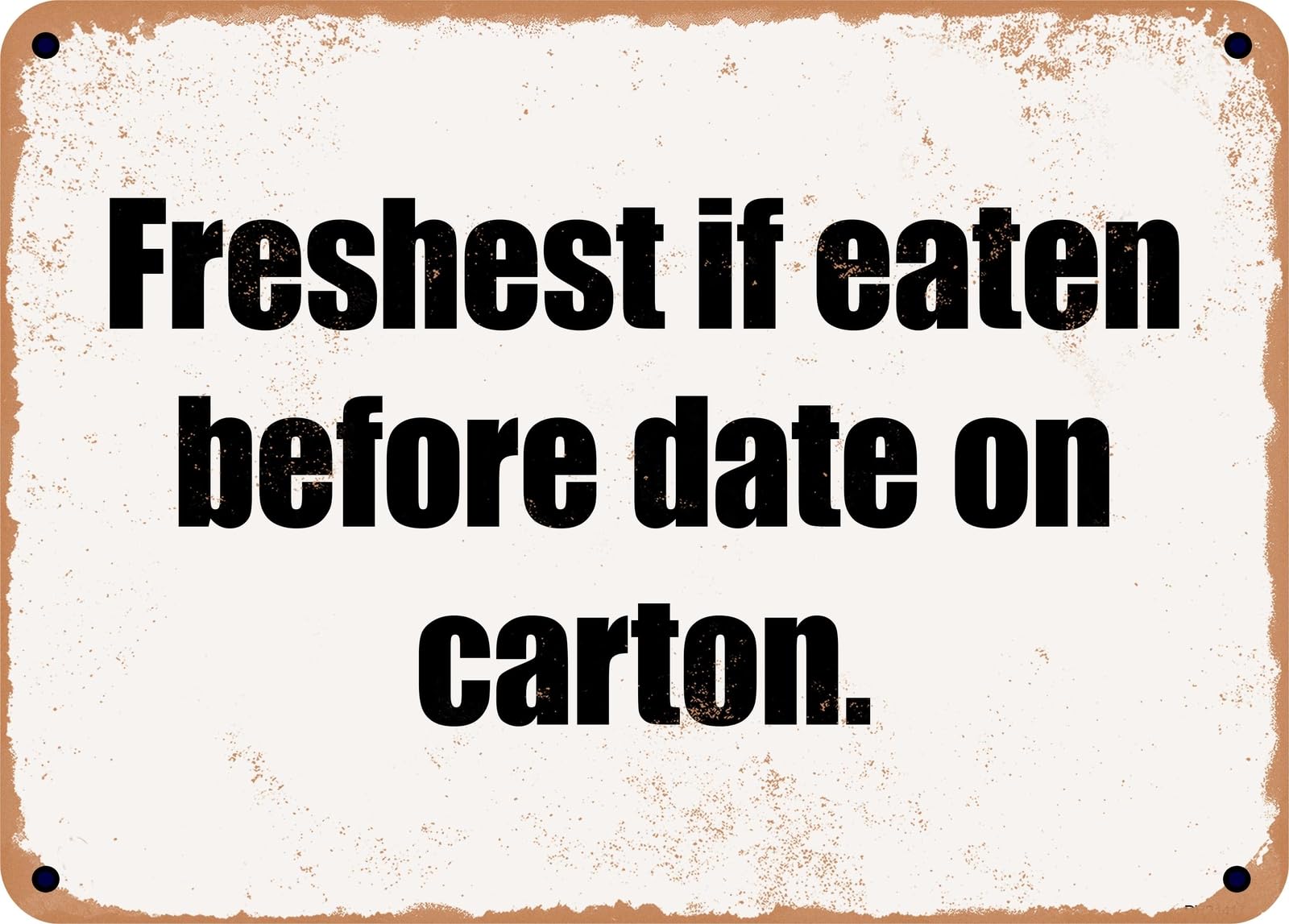 METAL SIGN - Freshest if eaten before date on carton home decor