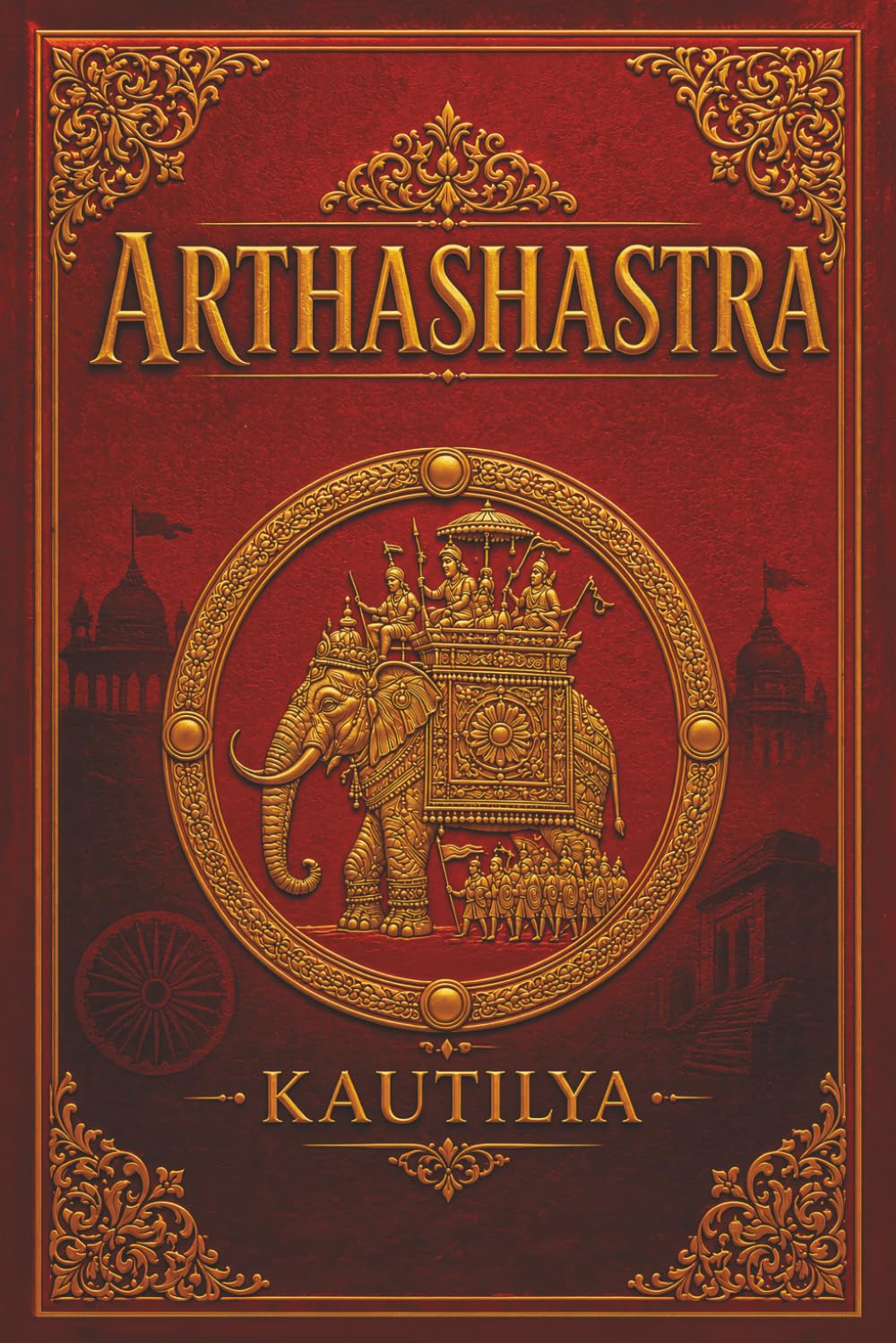 Arthashastra (Edición Completa): El Príncipe de Maquiavelo de la India
