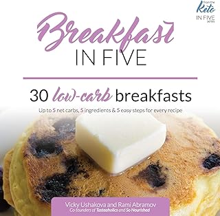 Breakfast in Five: 30 Low Carb Breakfasts. Up to 5 net carbs, 5 ingredients & 5 easy steps for every recipe. (Keto in Five)