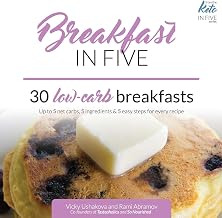 Breakfast in Five: 30 Low Carb Breakfasts. Up to 5 net carbs, 5 ingredients & 5 easy steps for every recipe. (Keto in Five)