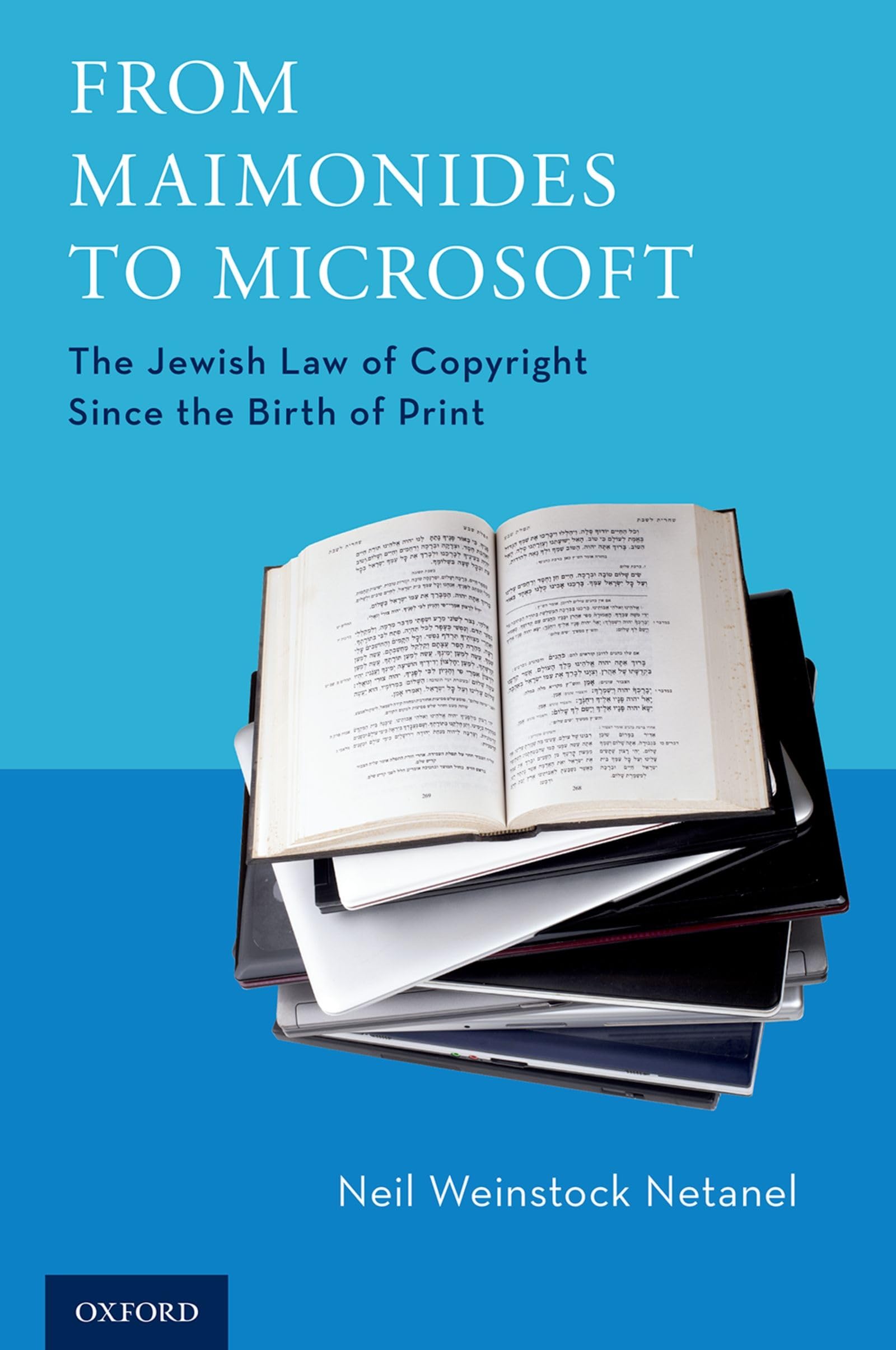 From Maimonides to Microsoft: The Jewish Law of Copyright Since the Birth of Print