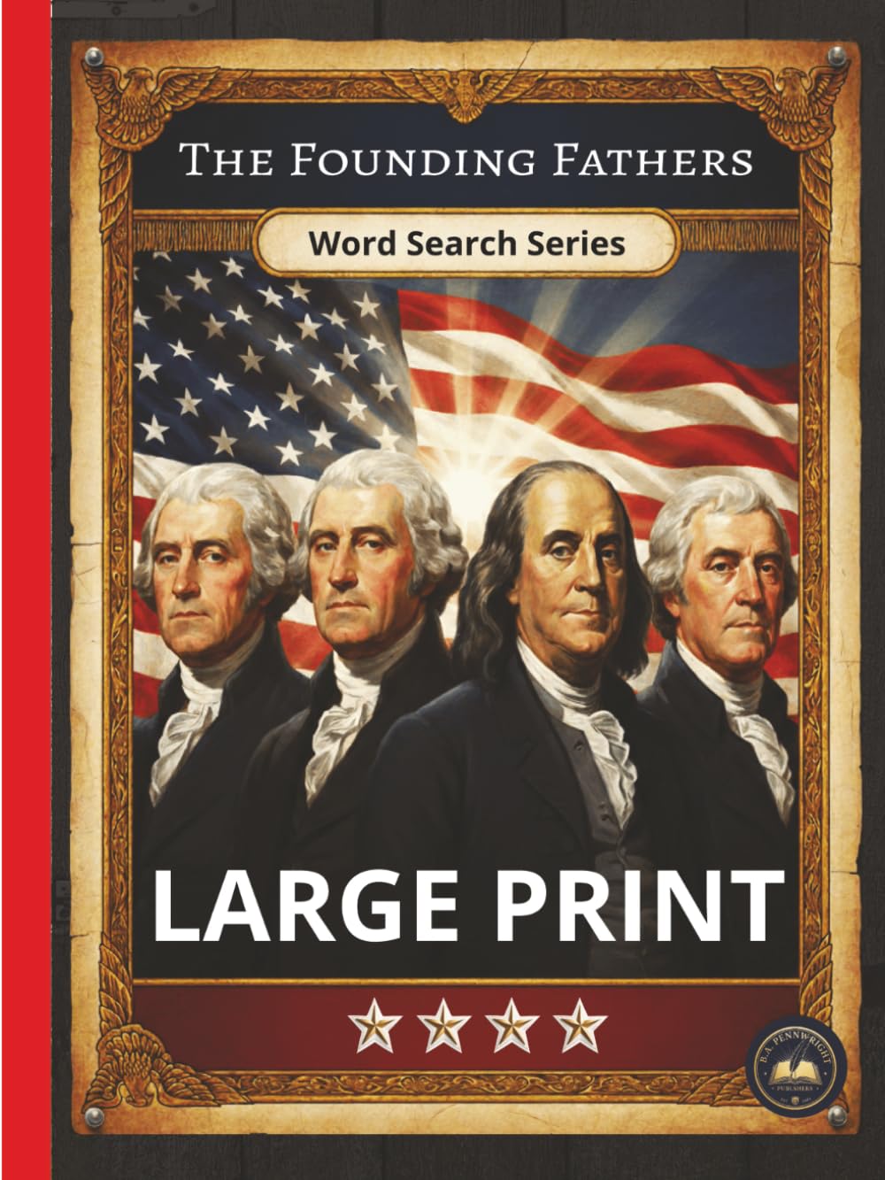 The Founding Fathers Word Search: Large Print Word Search for Adults & Seniors: 55 Patriotic Puzzles About American History, the Revolutionary War, and the Architects of the USA