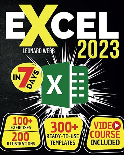Excel 2023 The Easiest Way to Master Microsoft Excel in 7 Days. 200 Clear Illustrations and 100+ Exercises in This Step-by-Step Guide Designed for
