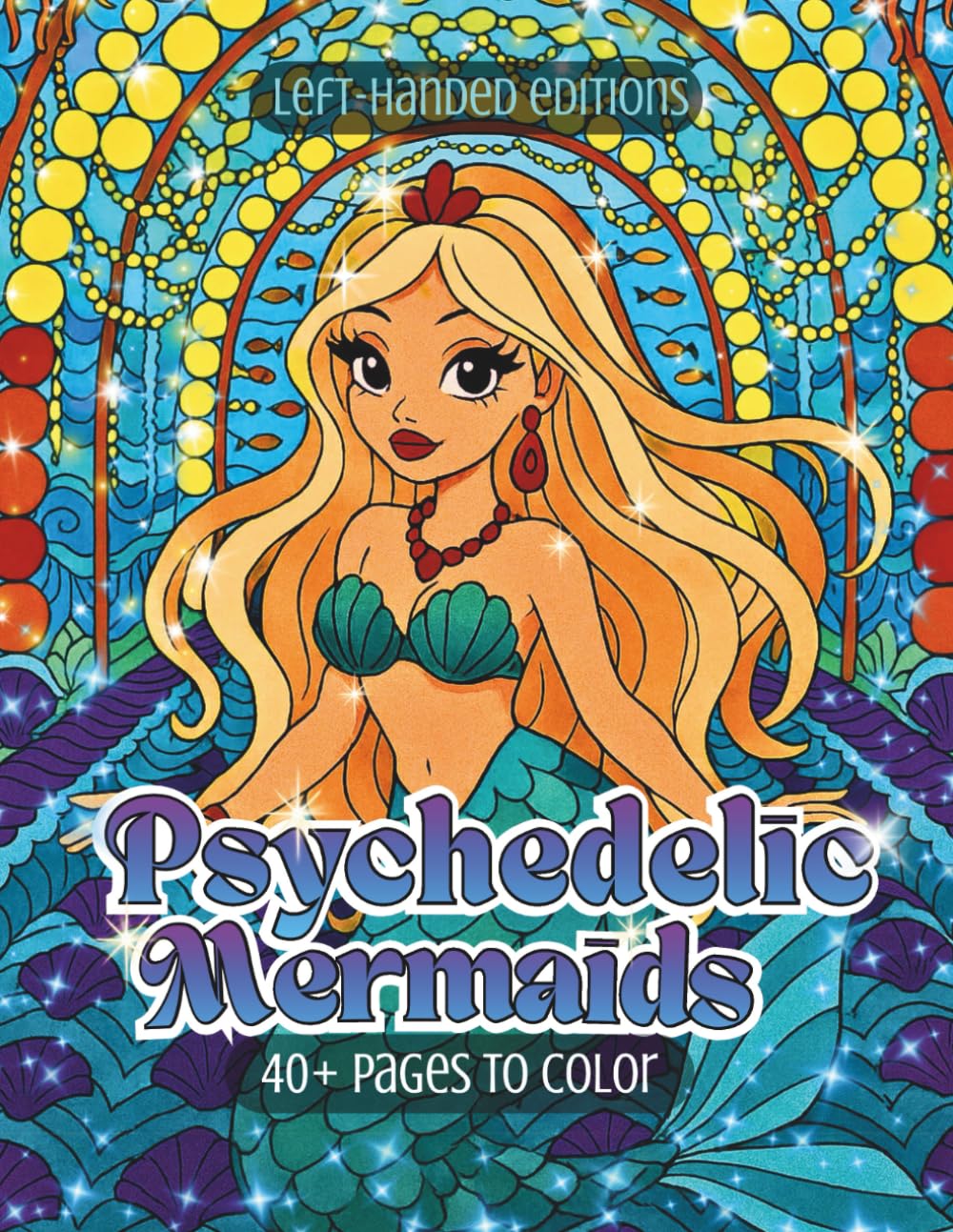 Psychedelic Mermaids Left-Handed Edition: A Fantasy Coloring Book of Surreal Underwater Worlds, Magical Architecture, and Dreamscape Mermaids (Psychedelic Flow State Series)