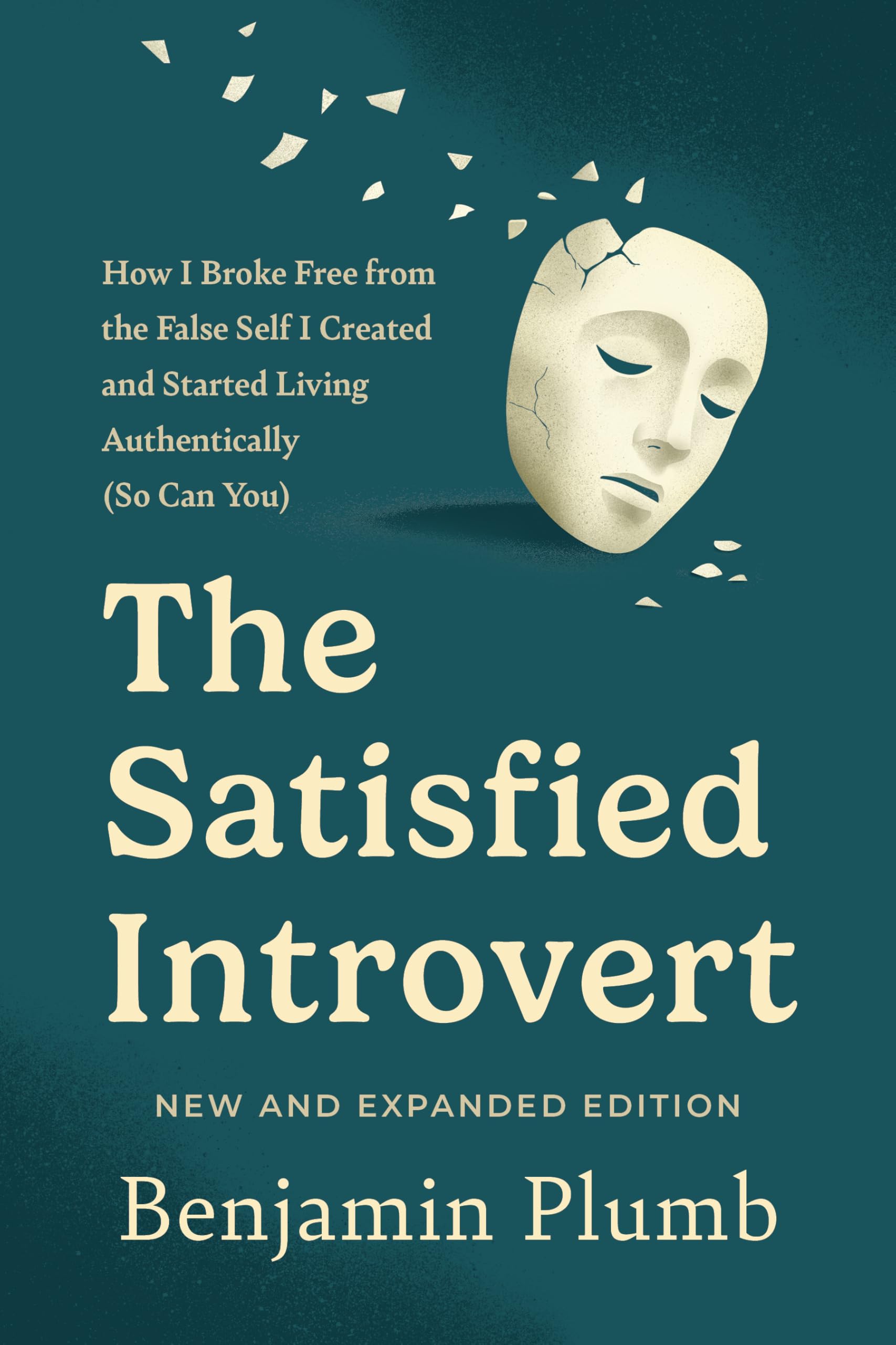 The Satisfied Introvert: How I Broke Free from the False Self I Created and Started Living Authentically (So Can You)