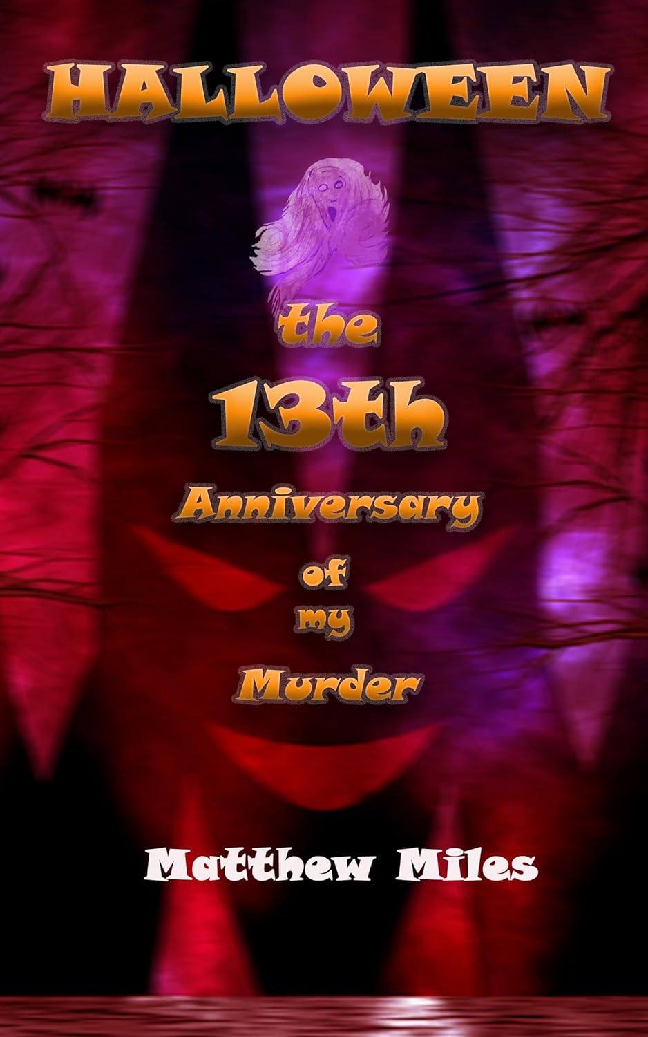 Halloween the 13th Anniversary of My Murder Kindle edition by Miles