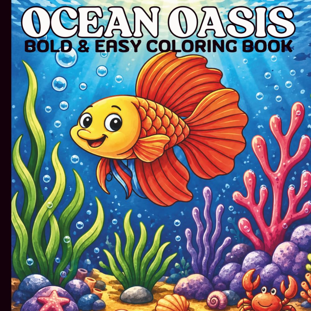Ocean Oasis Coloring Book: Bold and Easy Coloring Pages For Adults, Teens and Kids, for Relaxation And Stress Relief with Cute Sea Creatures and more to Relax.