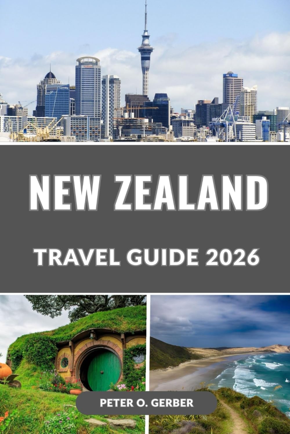 NEW ZEALAND TRAVEL GUIDE 2026: The Ultimate 2026 Guide to New Zealand’s Top Attractions, Hidden Gems, Itineraries, and Travel Tips