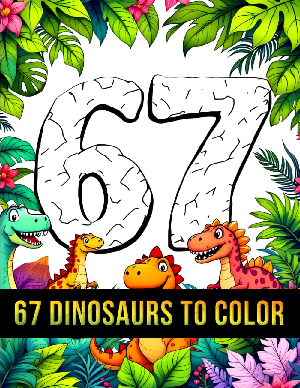 Six Seven 67 Meme Dinosaurs to Color for Kids: Fun & Cute Dino Coloring Adventure with 50 Easy Pages for Ages 6–16 (67 Meme Coloring Series)