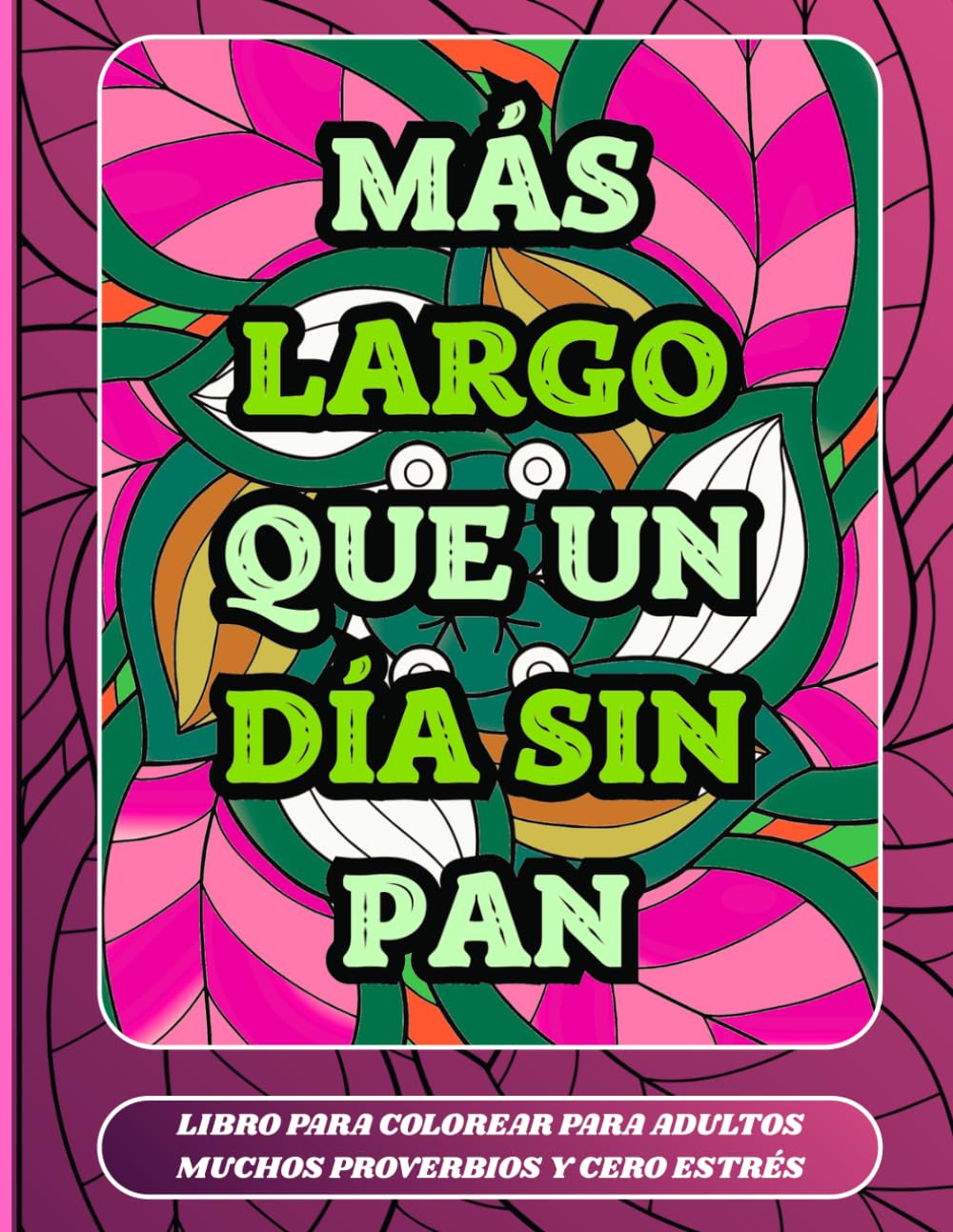 REFRANES PARA COLOREAR: LIBRO PARA COLOREAR PARA ADULTOS, MUCHOS PROVERBIOS Y CERO ESTRÉS