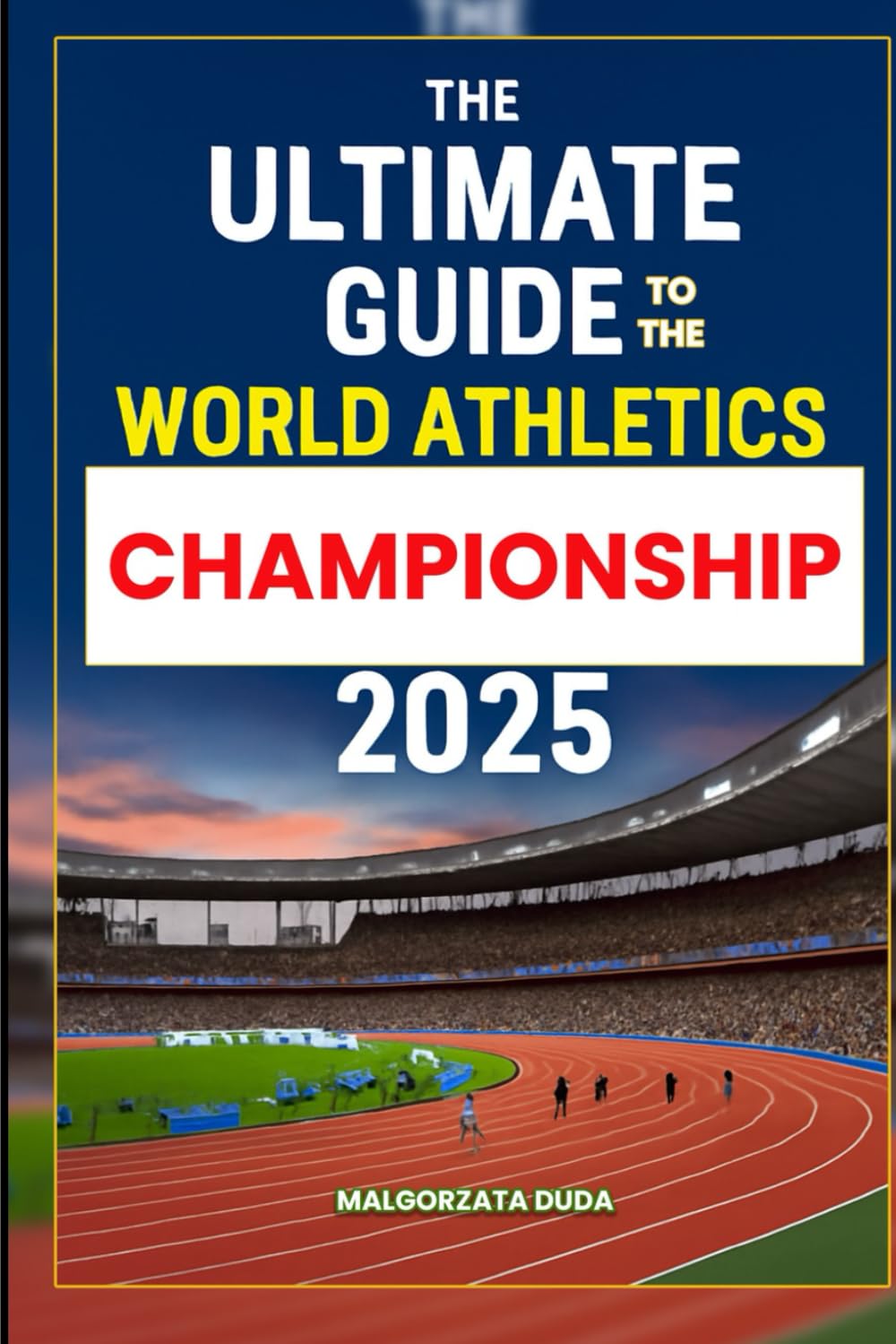 Ultimate Fan Guide: World Athletics Championship 2025 (Essential Tips & Highlights)