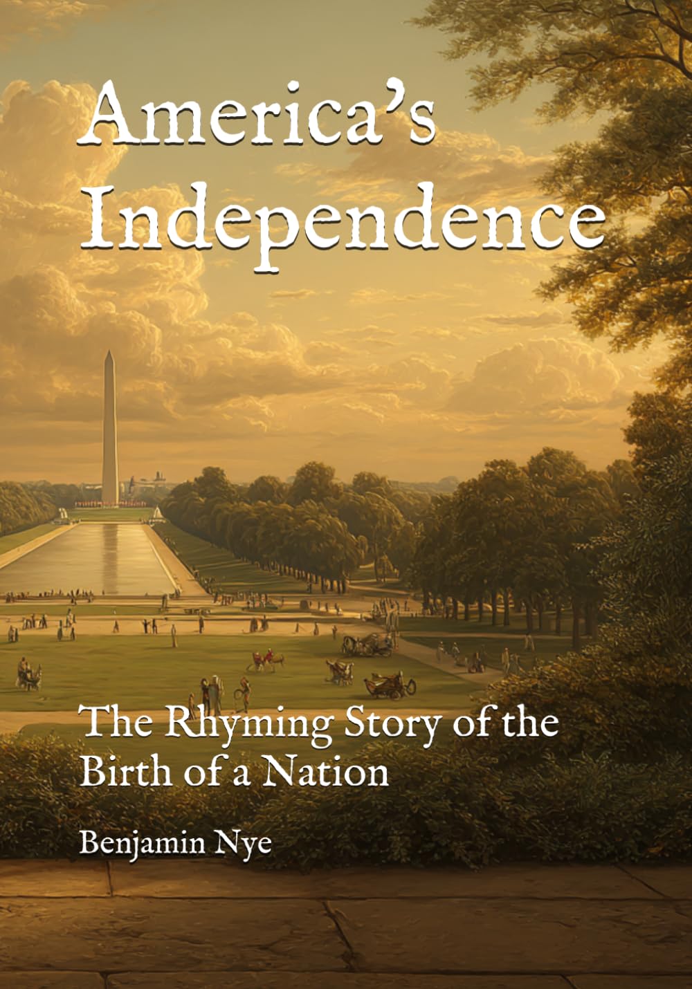 America's Independence: The Rhyming Story of the Birth of a Nation (America 250 in Verse: Events and People Who Shaped Our Nation)