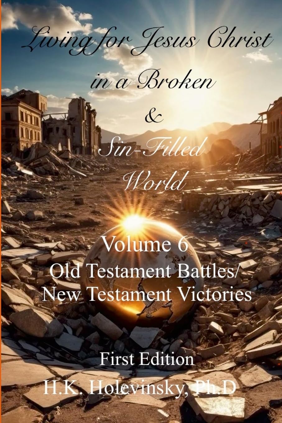 Living for Jesus Christ in a Broken and Sin-Filled World: Volume 6: OT Battles/NT Victories: Old Testament Battles/New Testament Victories