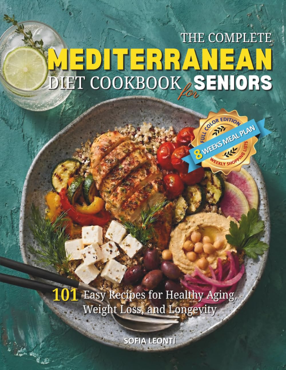 The Complete Mediterranean Diet Cookbook for Seniors: 101 Easy Recipes for Healthy Aging, Weight Loss, and Longevity