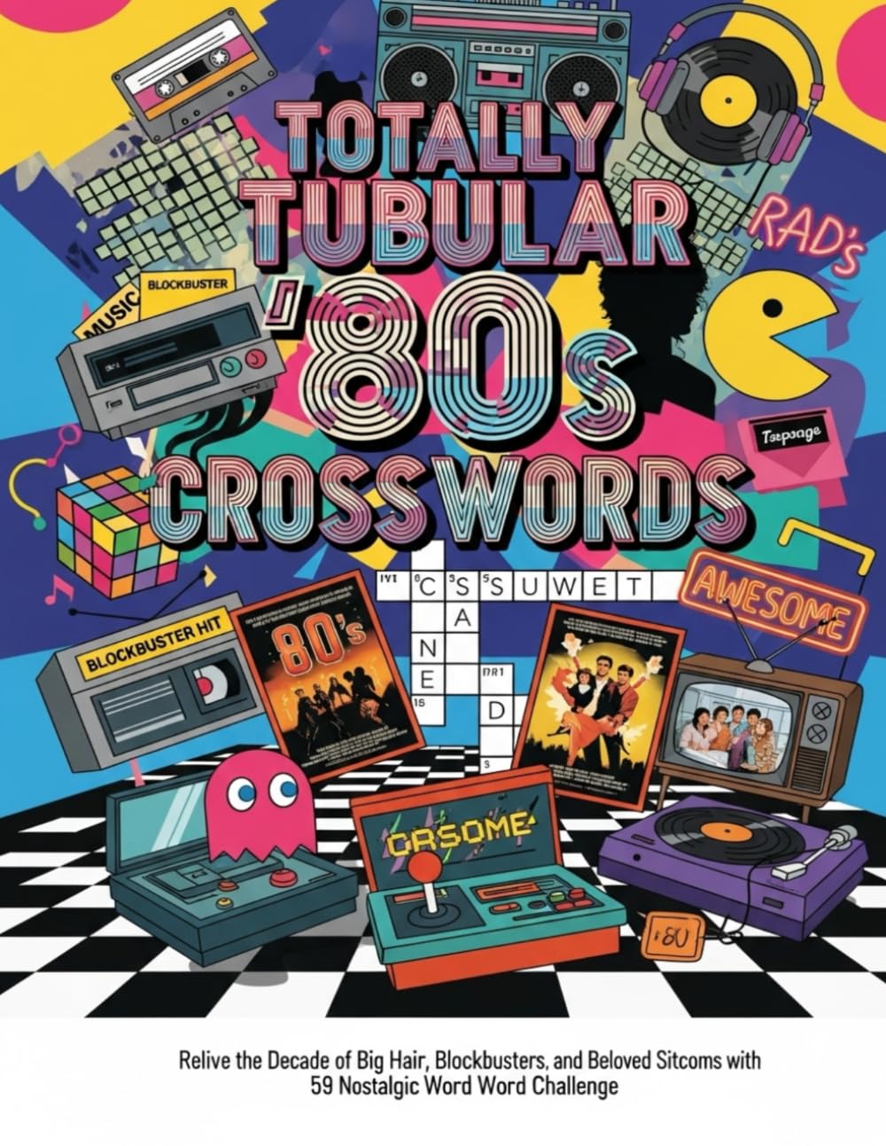 Totally Tubular '80s Crosswords: Relive the Decade of Big Hair, Blockbusters, and Beloved Sitcoms with 59 Nostalgic Word Challenges