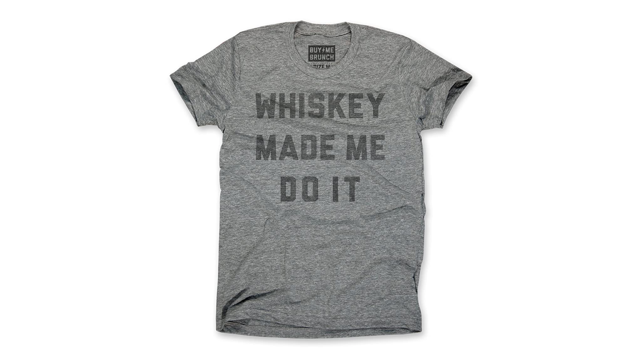 Buy Me Brunch Whiskey Made Me Do It T-Shirt