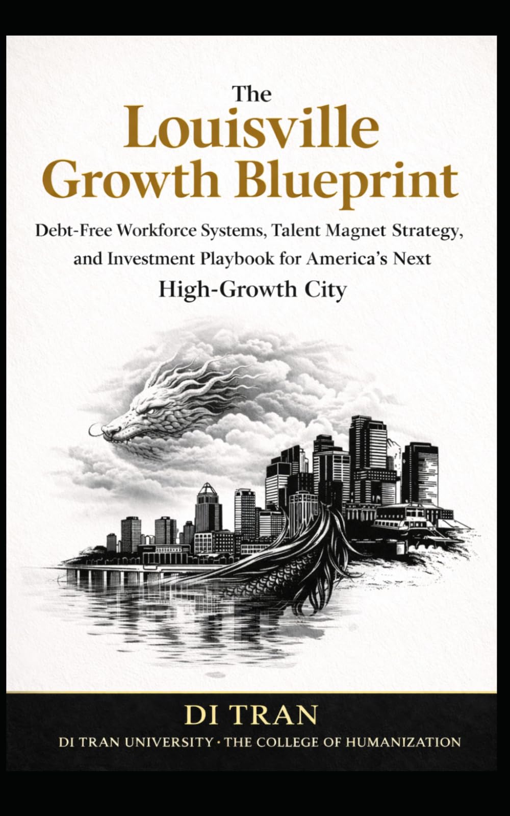 The Louisville Growth Blueprint: Debt-Free Workforce Systems, Talent Magnet Strategy, and Investment Playbook for America’s Next High-Growth City