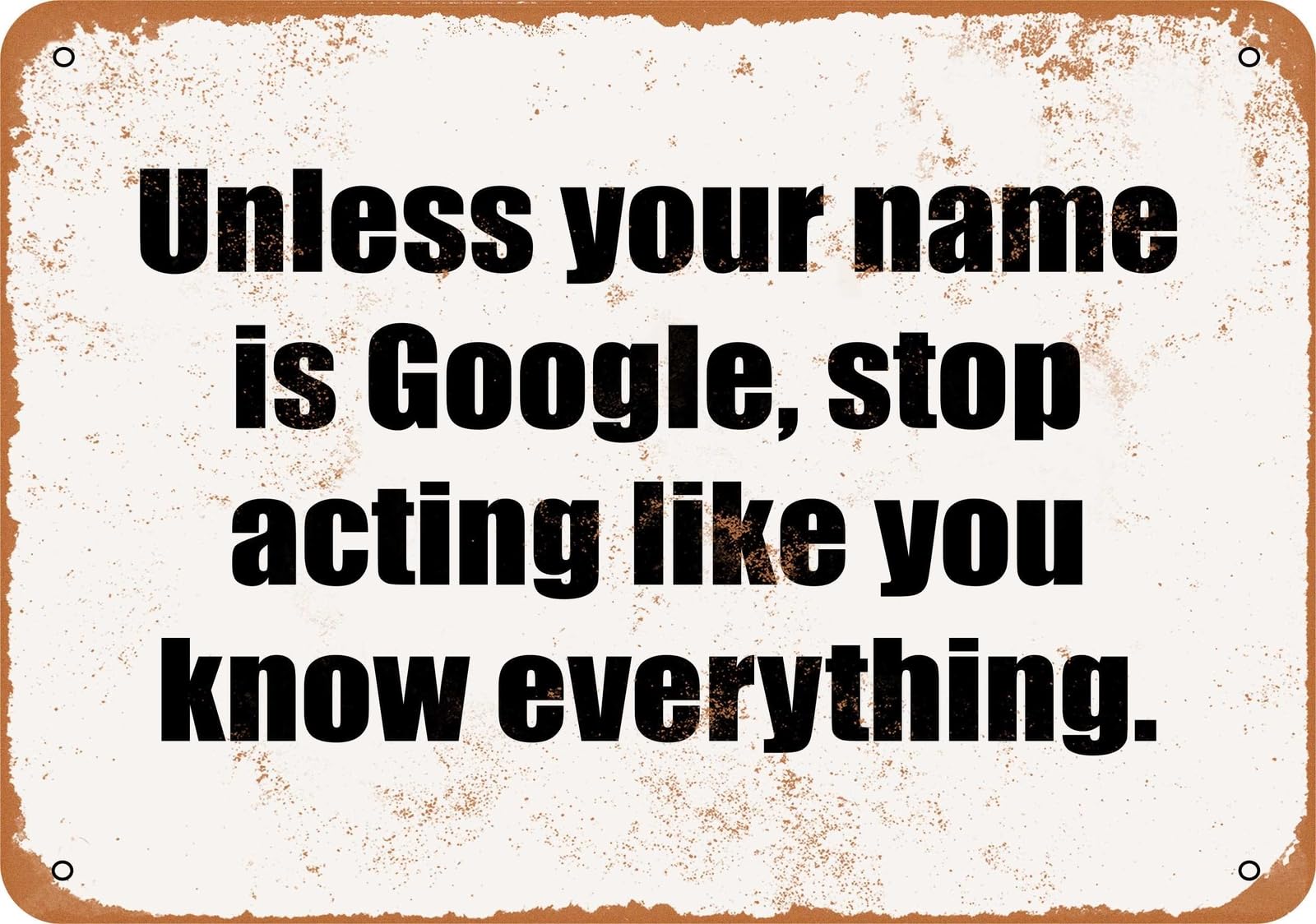 Miaomansenstore Metal Sign - Unless Your Name Is Google Stop Acting Like You Know Every Home Decor