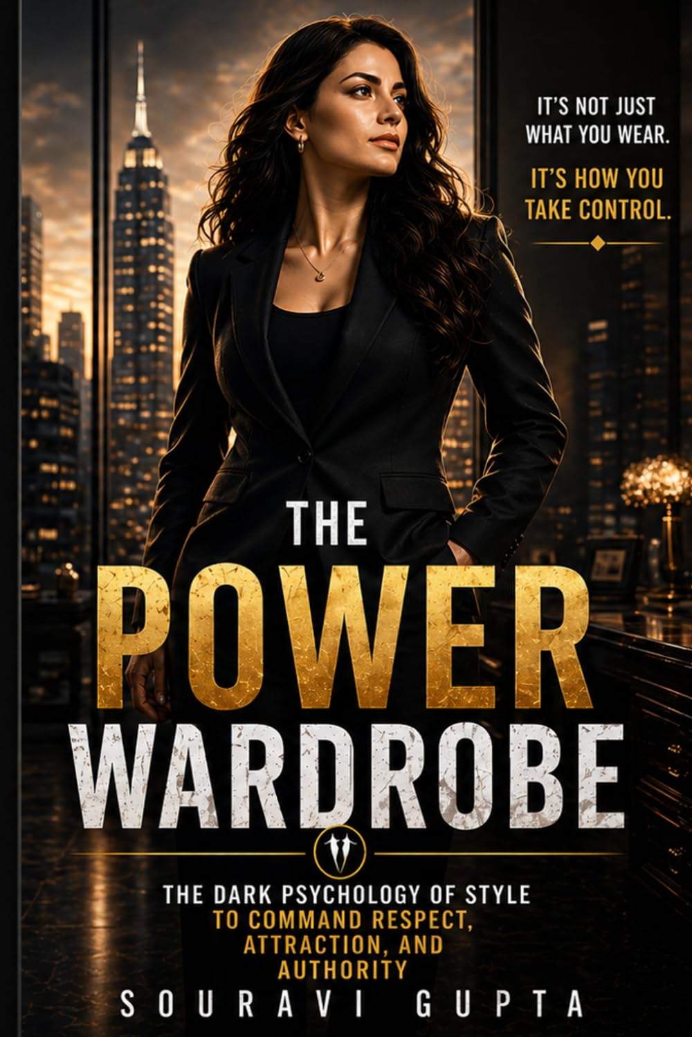 THE POWER WARDROBE: The Dark Psychology of Style to Command Respect, Attraction and Authority: THE CONFIDENCE WARDROBE: The Dark Psychology of Style to Command Respect, Attraction, and Authority