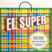 El Súper: Snacks, Salsas, Sodas, Sweets and Lots More Super Stuff from Mexico