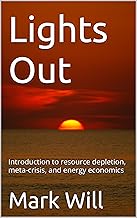 Lights Out: Introduction to resource depletion, meta-crisis, and energy economics