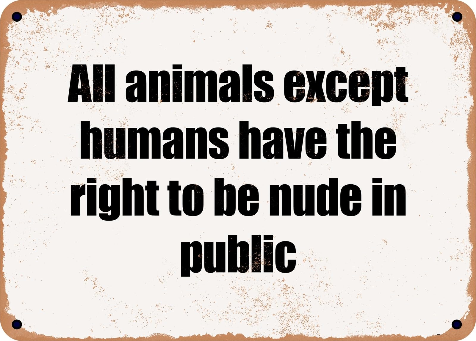 Miaomansenstore Metal Sign - All Animals Except Humans Have The Right To Be Nude In Public Home Decor