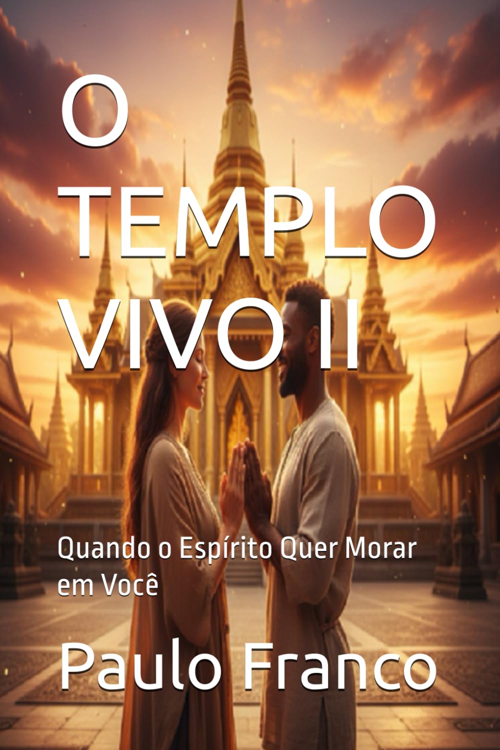 O TEMPLO VIVO II: Quando o Espírito Quer Morar em Você (Poesias & Autoajuda)