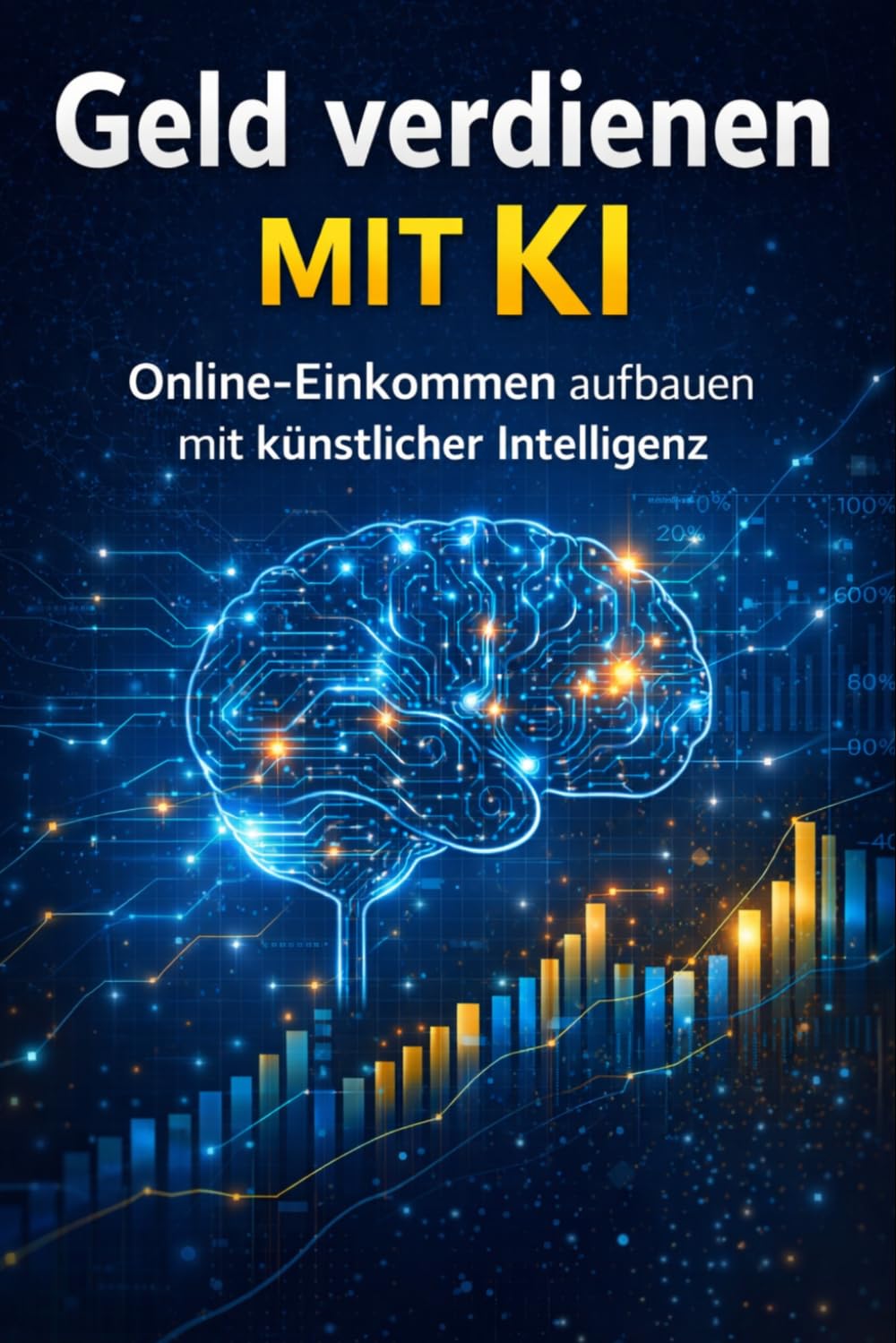Geld verdienen mit KI: Der praktische Leitfaden für den Aufbau von Online-Einkommen mit künstlicher Intelligenz – bewährte Strategien, Ideen und ... für Einsteiger (Inteligencia Artificial)