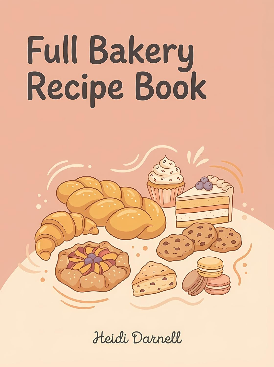 Full Bakery Recipe Book: 275 Dishes to Discover Inside