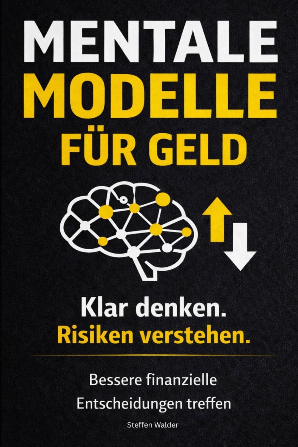 Mentale Modelle für Geld: Klar denken, Risiken verstehen und bessere finanzielle Entscheidungen treffen (Mentale Modelle Reihe)