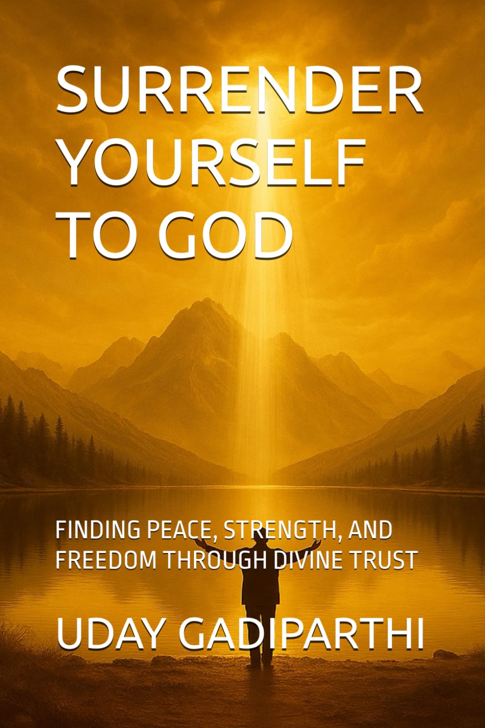 Surrender Yourself to God: FINDING PEACE, STRENGTH, AND FREEDOM THROUGH DIVINE TRUST || spiritual books || Motivational books || self help books || Personality Development books