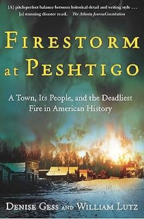 Firestorm at Peshtigo: A Town, Its People, and the Deadliest Fire in American History