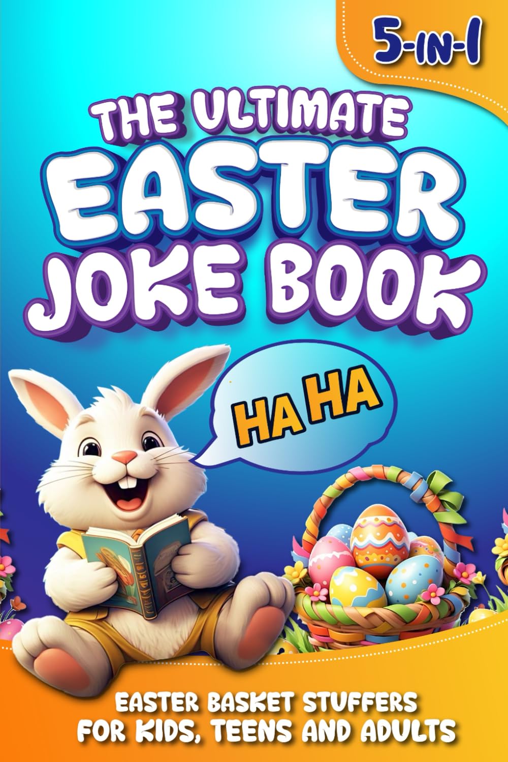 Easter Basket Stuffers: The Ultimate 5-in-1 Easter Joke Book for Kids, Teens and Adults - Silly Jokes, Knock-Knocks, Tongue Twisters, Riddles & Activities; Fun Easter Gift for Boys and Girls