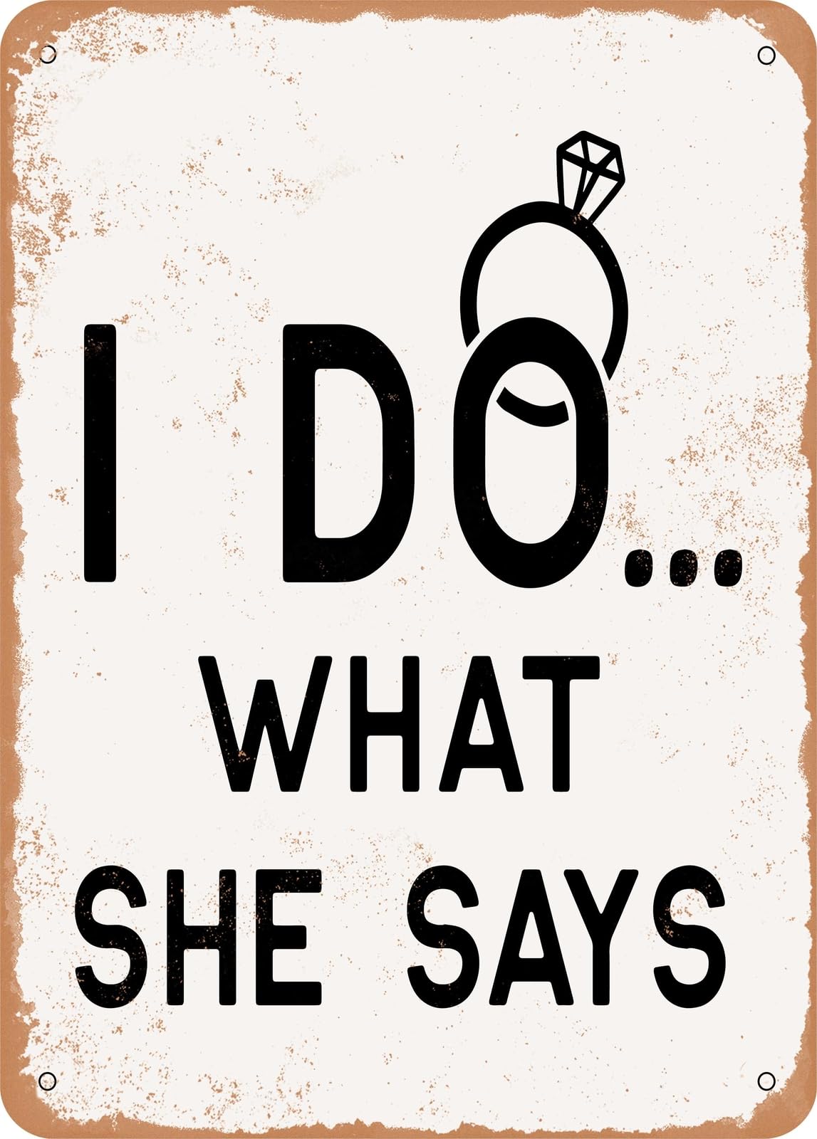 Metal Sign - I Do What She Says - 2 - Vintage Rusty Look home decor