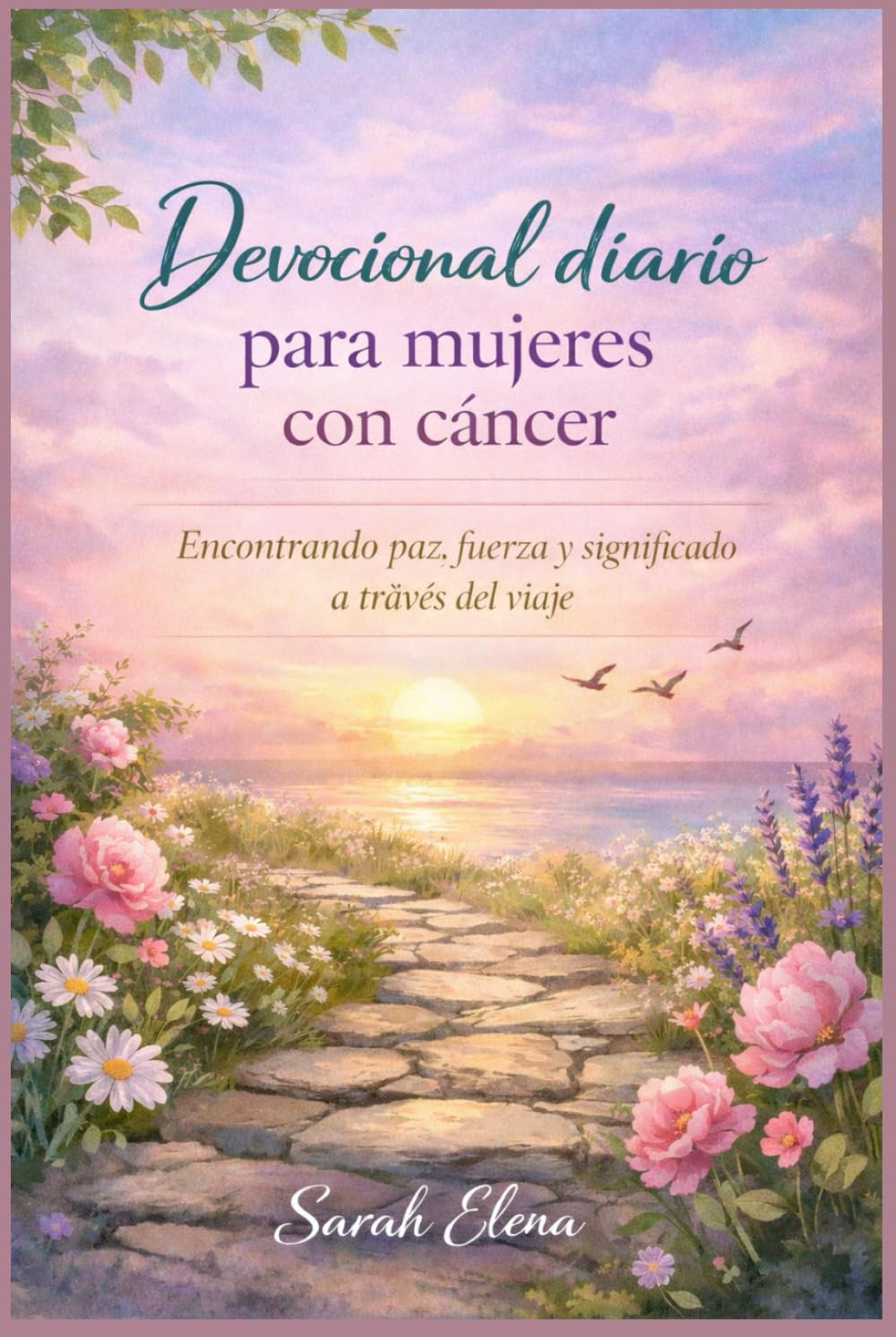Devocional diario para mujeres con cáncer: Encontrando paz, fuerza y significado a traves del viaje