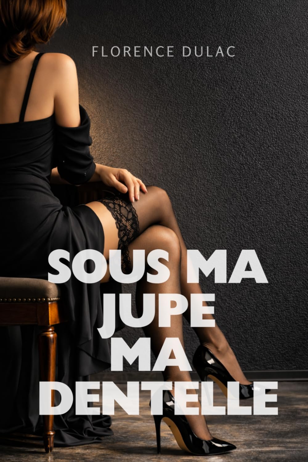SOUS MA JUPE, MA DENTELLE: Elle ne montre rien… mais tout se devine | LITTÉRATURE CONTEMPORAINE | (Chroniques Pornographiques + 18 ans)