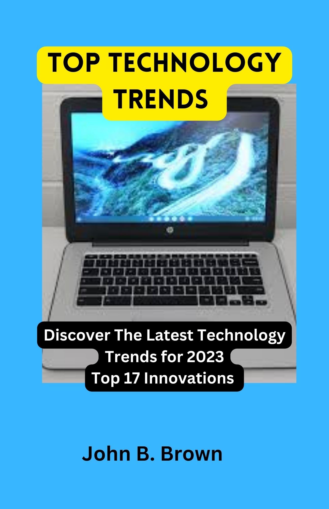 TOP TECHNOLOGY TRENDS : Discover the latest technological trends for 2023 Top 17 Innovations