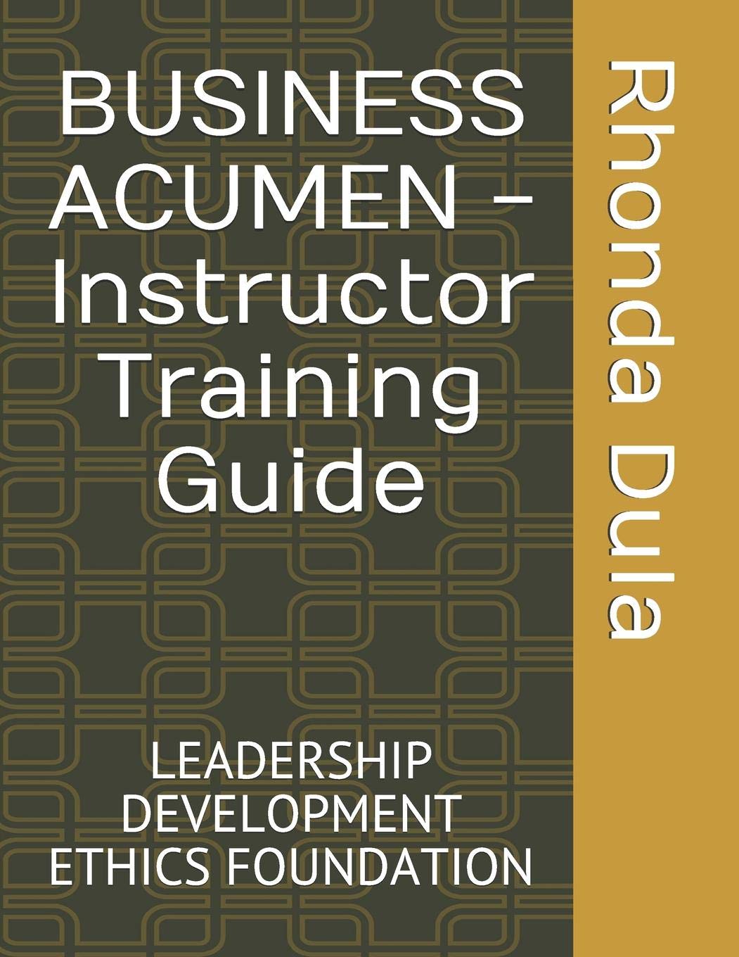 BUSINESS ACUMEN - Instructor Training Guide: Leadership Development Ethics Foundation