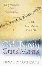 Gichi Bitobig, Grand Marais: Early Accounts of the Anishinaabeg and the North Shore Fur Trade