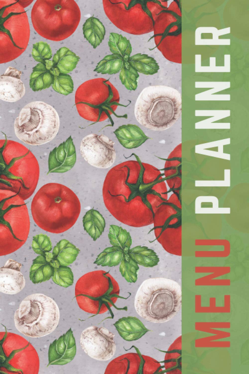 Menu Planner: Tomato Garlic Basil Pattern on Gray / 6x9 Weekly Meal Planning Notebook / With Grocery List Organizer / Track - Plan Breakfast Lunch ... of Blank Templates / Gift for Meal Prepping