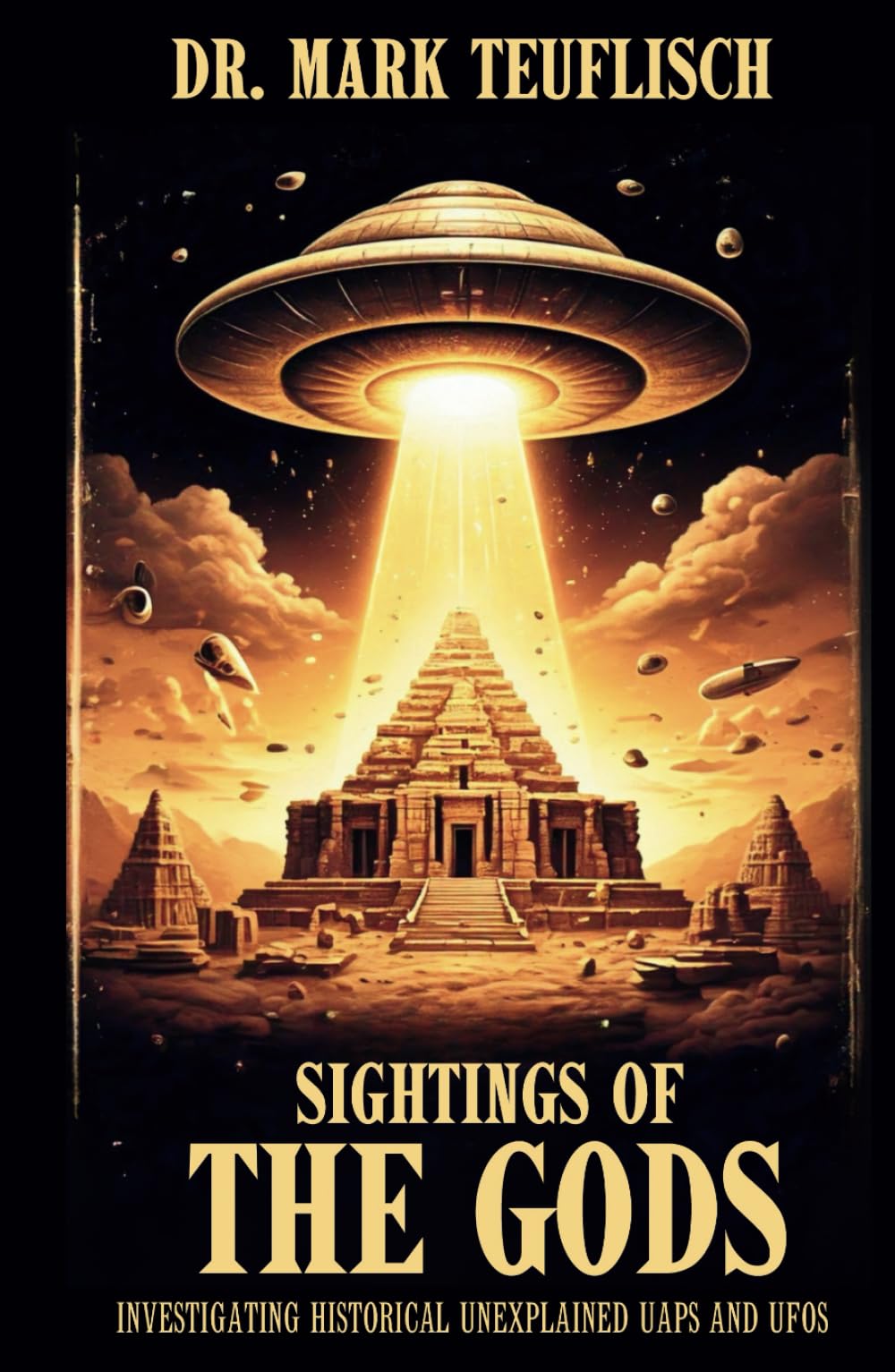 Sightings of the Gods: Investigating Historical Unexplained UAPs and UFOs