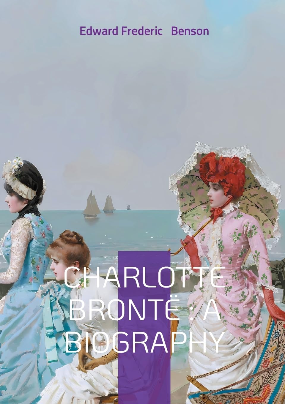Charlotte Bronte: A biography: Unveiling Victorian Literature Bronte Family and Literary Analysis