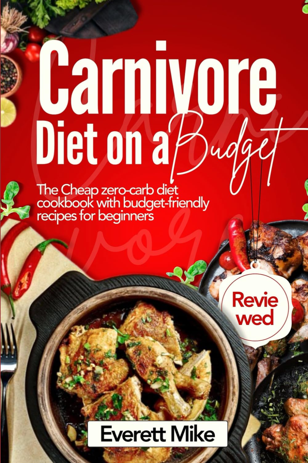 Carnivore Diet On a Budget: The Cheap Zero-Carb Diet Cookbook with Budget-Friendly Recipes for Beginners | 365 days of Cheap meals with bonus meal plan journal: 3 (Carnivore Diet Demystified)