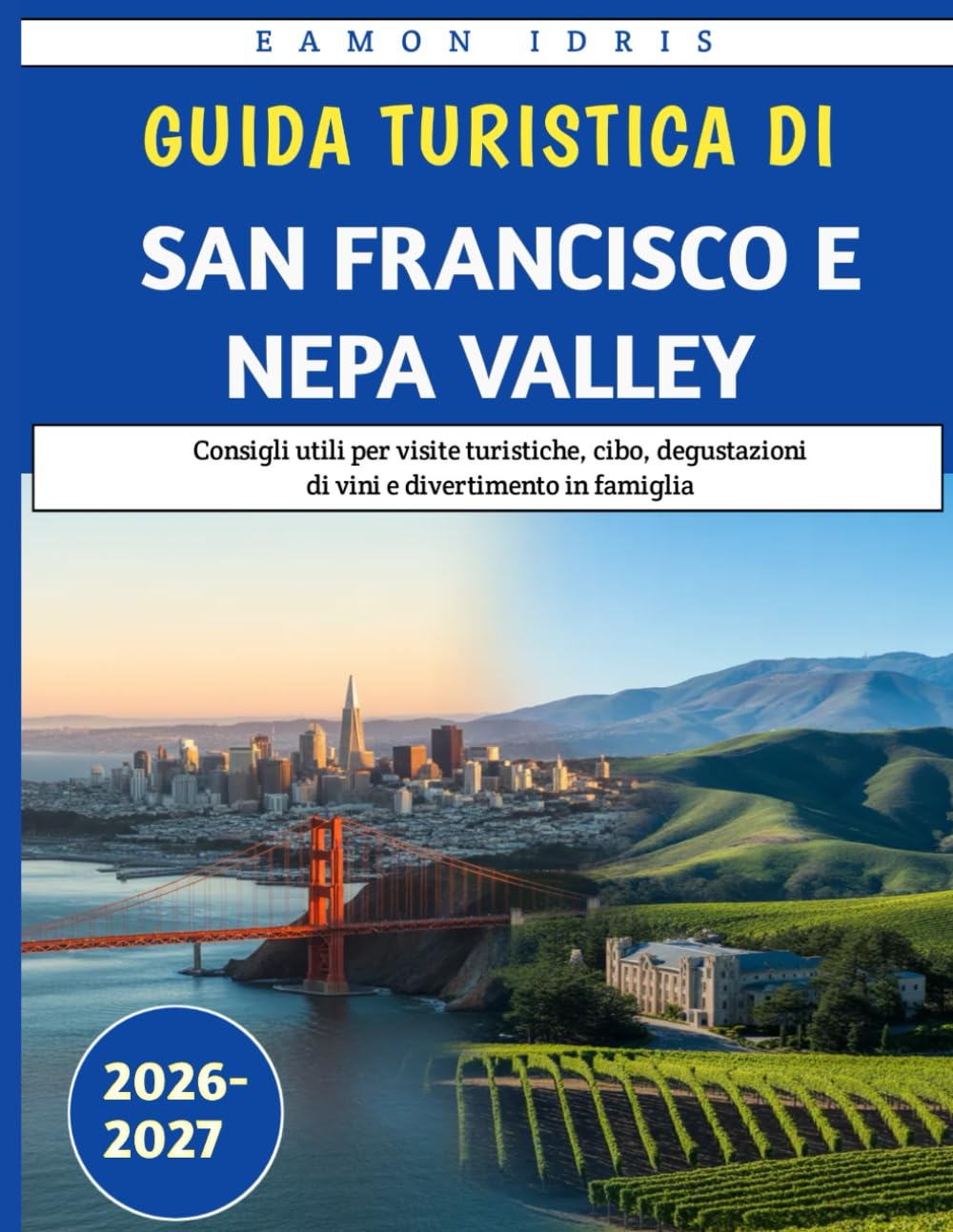 Guida turistica di San Francisco e NEPA Valley 2026-2027: Consigli utili per visite turistiche, cibo, degustazioni di vini e divertimento in famiglia