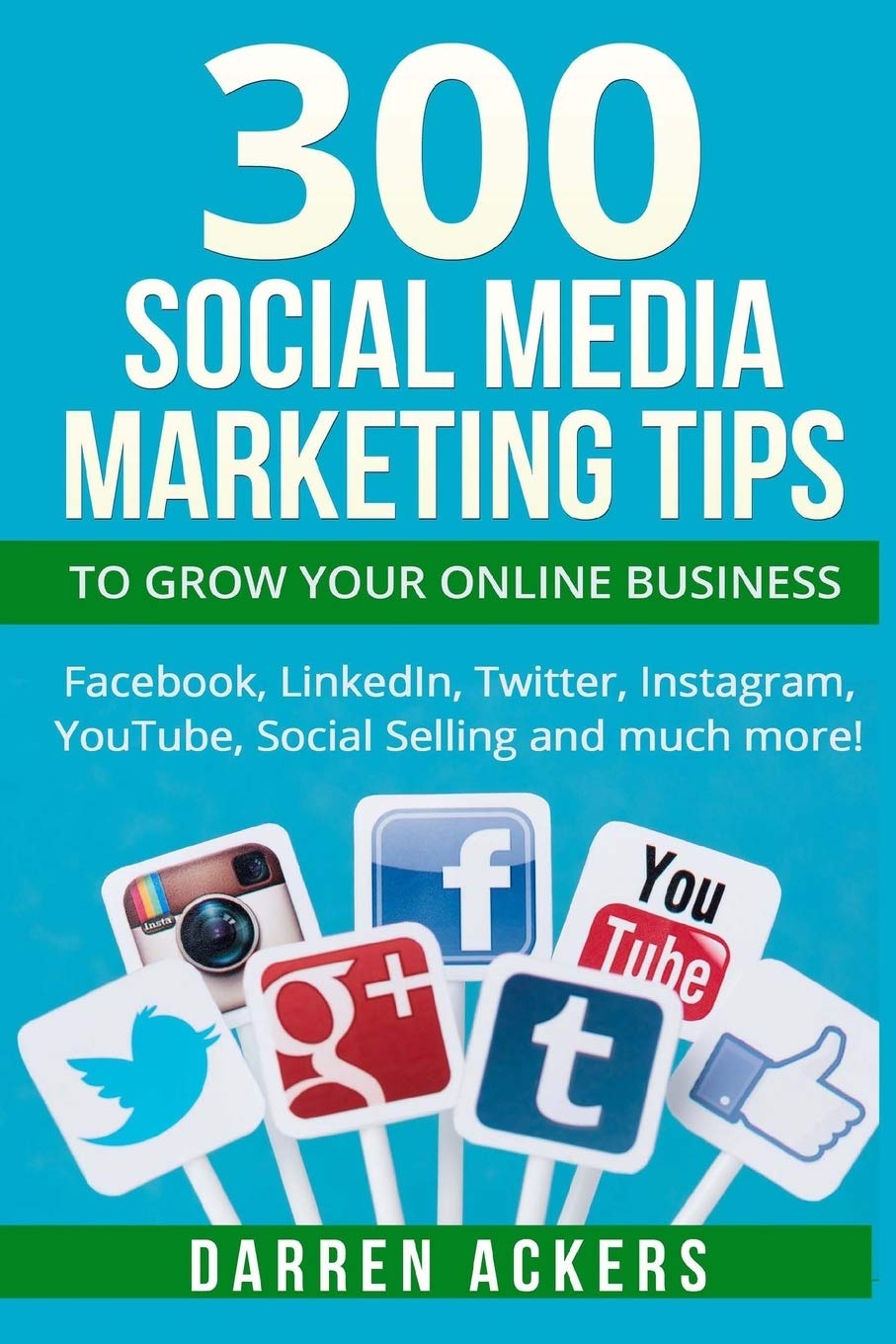 300 Social Media Marketing Tips to Grow Your Online Business. Facebook, LinkedIn 300 Social Media Marketing Tips to Grow Your Online Business. Facebook, LinkedIn