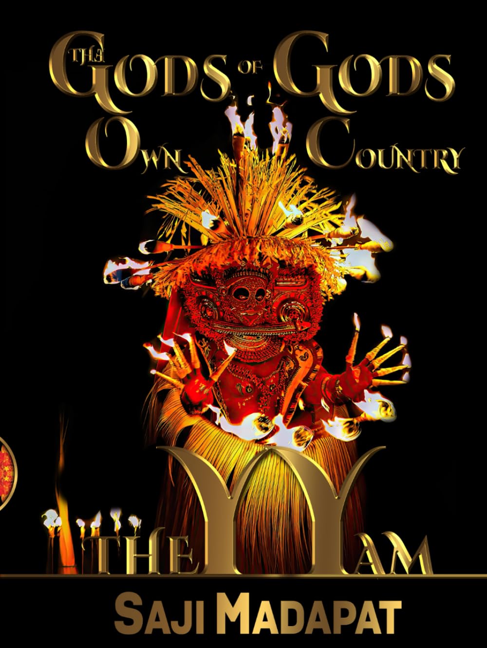 The Gods of God's Own Country: THEYYAM: Confessions of a Monkey-Trapped Prodigal Son of God's Own Country (The Gods of The God's Own Country)