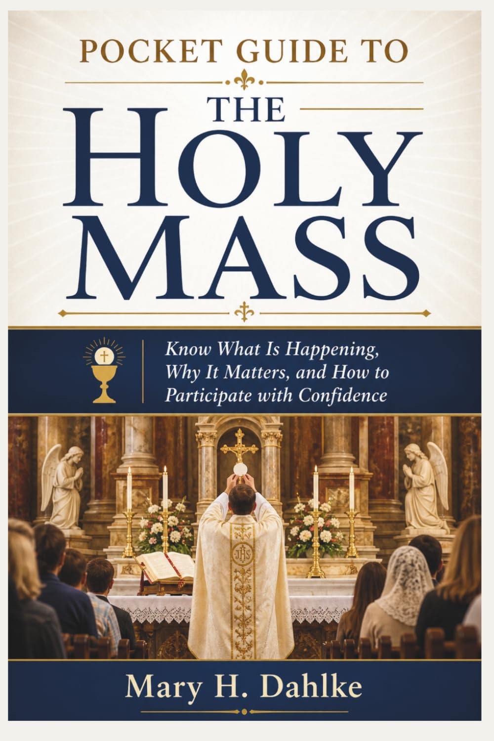 POCKET GUIDE TO THE HOLY MASS: Know What Is Happening, Why It Matters, and How to Participate with Confidence
